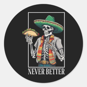 Never Better Skeleton Taco Halloween Mexican Men A Classic Round Sticker