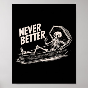 Never Better Skeleton Tee Shirt For Men Women Poster