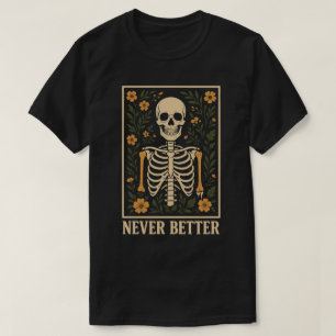 Never Better Skeleton Vintage Floral Illustration T-Shirt