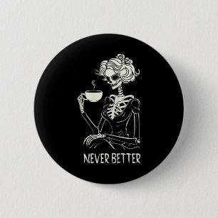 Never Better Skeleton Women Drinking Coffee Flower 6 Cm Round Badge