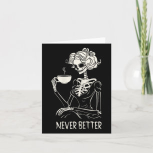 Never Better Skeleton Women Drinking Coffee Flower Card