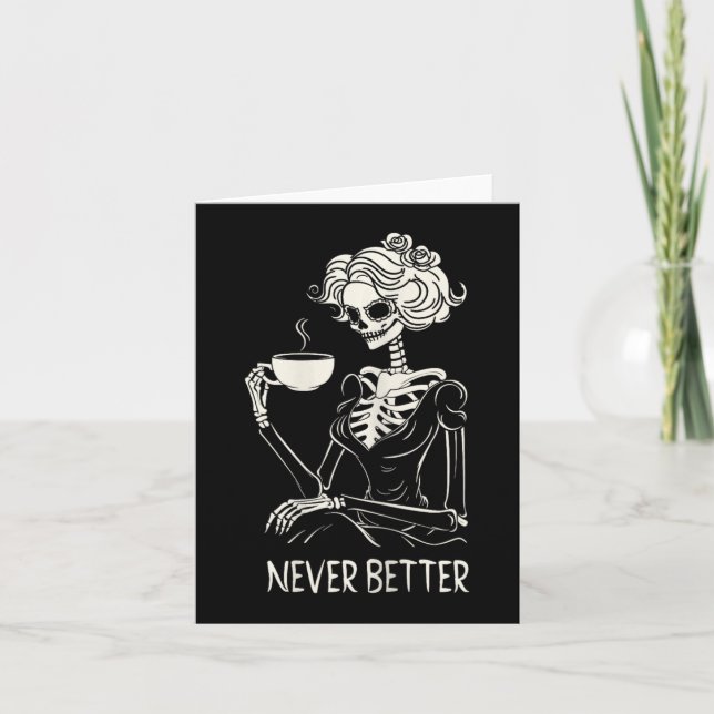 Never Better Skeleton Women Drinking Coffee Flower Card (Front)