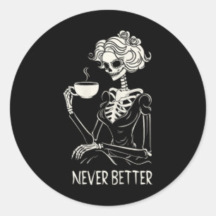 Never Better Skeleton Women Drinking Coffee Flower Classic Round Sticker