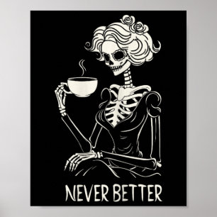 Never Better Skeleton Women Drinking Coffee Flower Poster