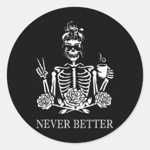 Never Better Skeleton Women Drinking Coffee Peace  Classic Round Sticker