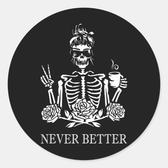 Never Better Skeleton Women Drinking Coffee Peace  Classic Round Sticker (Front)
