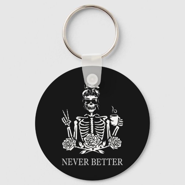 Never Better Skeleton Women Drinking Coffee Peace  Key Ring (Front)