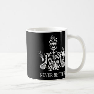 Never Better Skeleton Women Drinking Coffee Peace  Mug