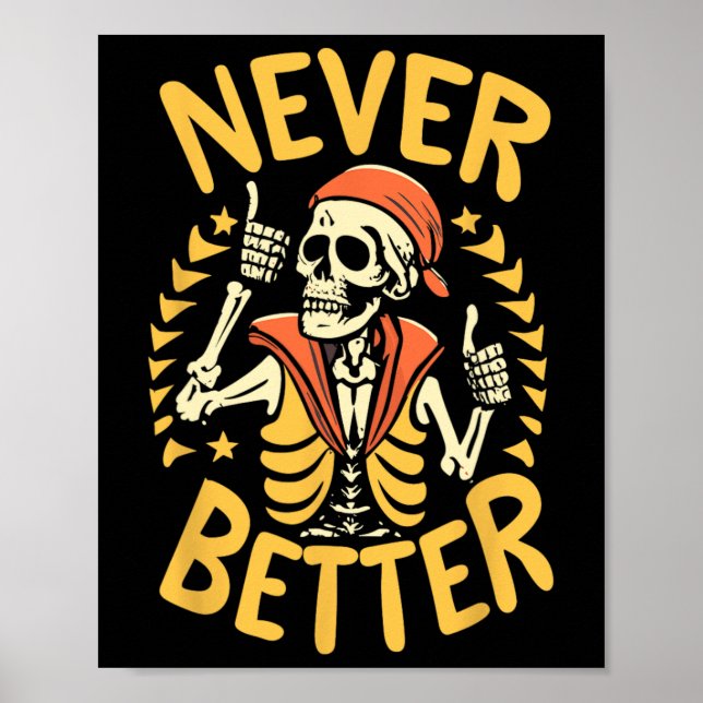 Never Better Skull Skeleton Halloween  Poster (Front)