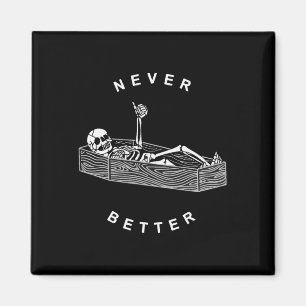 Never Better Skull Skeleton In The Coffin Hallowee Magnet