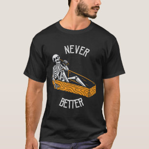 Never Better Skull Skeleton In The Coffin Hallowee T-Shirt