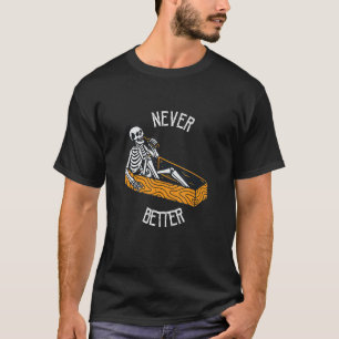Never Better Skull Skeleton In The Coffin Hallowee T-Shirt