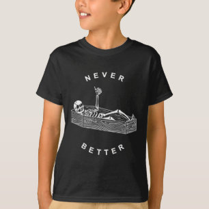 Never Better Skull Skeleton In The Coffin Hallowee T-Shirt