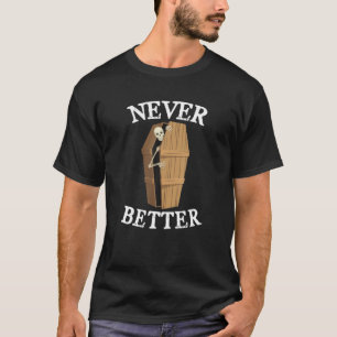 Never Better Skull Skeleton Is In The Coffin Hallo T-Shirt