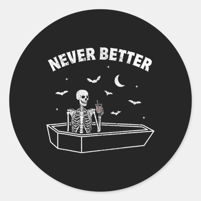 Never Better Skull Skeleton Sat In A Coffin Hallow Classic Round Sticker (Front)