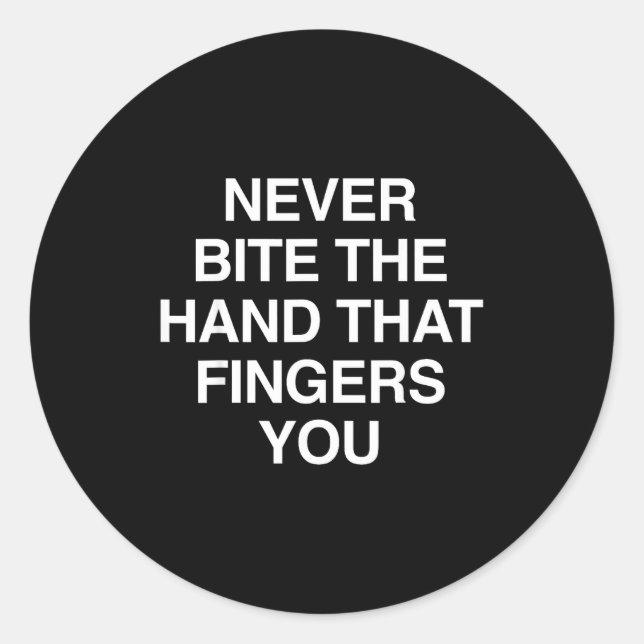 Never Bite The Hand That Fingers You Funny Sarcasm Classic Round Sticker (Front)