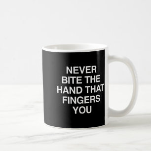 Never Bite The Hand That Fingers You Funny Sarcasm Coffee Mug