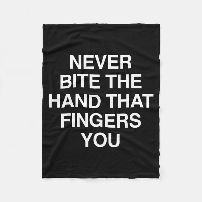 Never Bite The Hand That Fingers You Funny Sarcasm Fleece Blanket (Front)