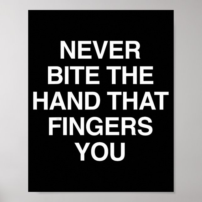 Never Bite The Hand That Fingers You Funny Sarcasm Poster (Front)