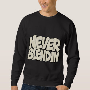 Never Blendin — Originality & Non-Conformity Stree Sweatshirt