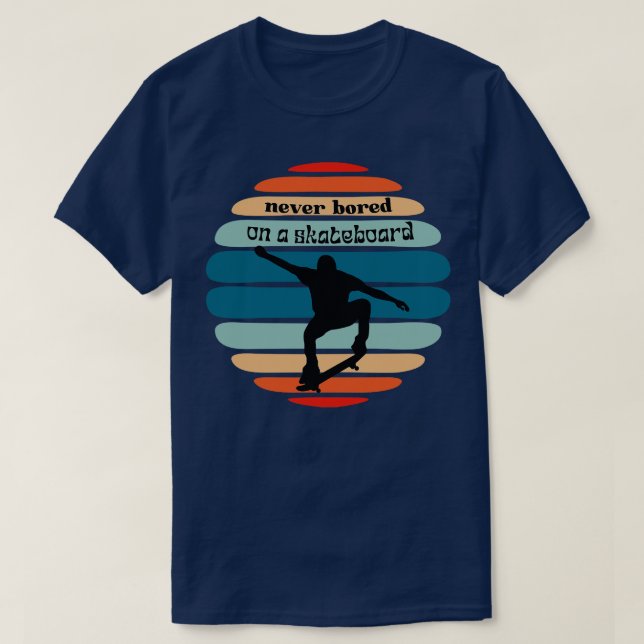 never bored on a skateboard T-Shirt (Design Front)