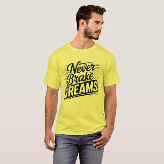 Never Brake Dreams | Bold Yellow Motivational Men' T-Shirt