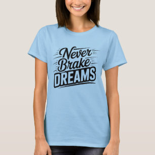 Never Brake Dreams Motivational Women's Typograp T-Shirt