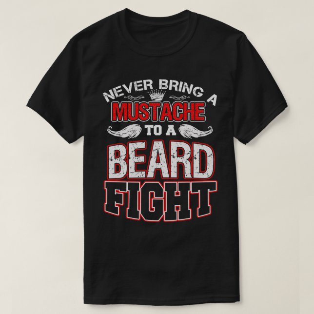 Never Bring A Moustache To A Beard Fight 7 T-Shirt (Design Front)