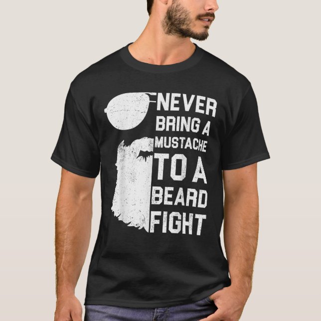 Never Bring A Moustache To A Beard Fight Shirt Fun (Front)