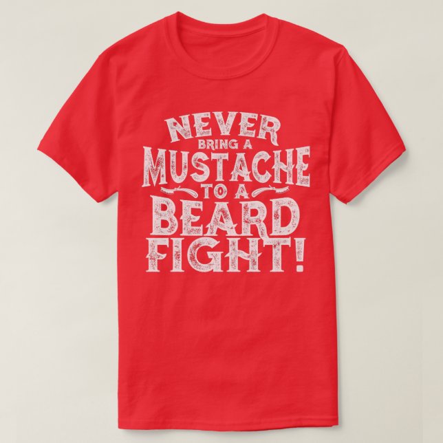 Never Bring A Mustache To A Beard Fight 1 1 T-Shirt (Design Front)
