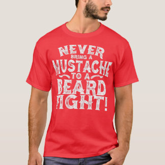 Never Bring A Mustache To A Beard Fight 1 1 T-Shirt