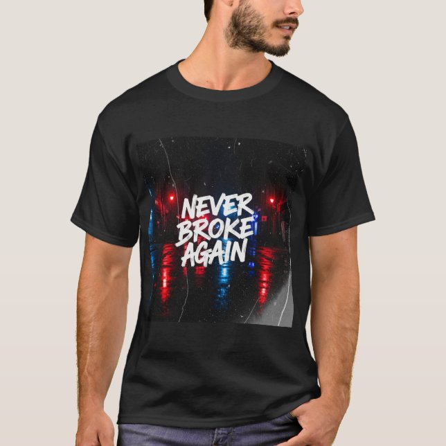 "Never Broke Again" Gritty Urban T-Shirt - Edgy  (Front)