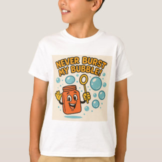 "Never Burst My Bubble!" Fun Tee
