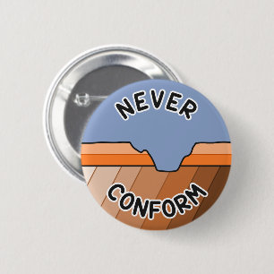 Never Conform- Geologist's Angular Unconformity 6 Cm Round Badge