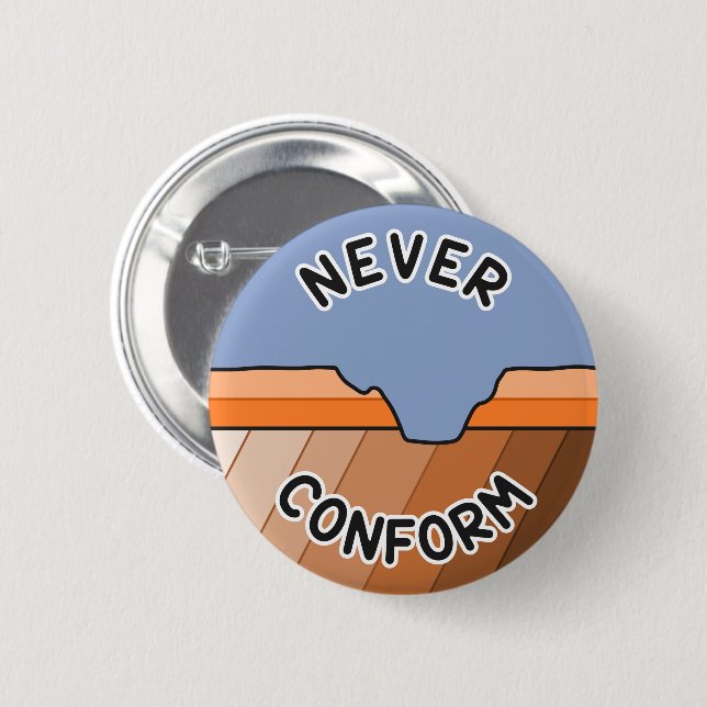 Never Conform- Geologist's Angular Unconformity 6 Cm Round Badge (Front & Back)