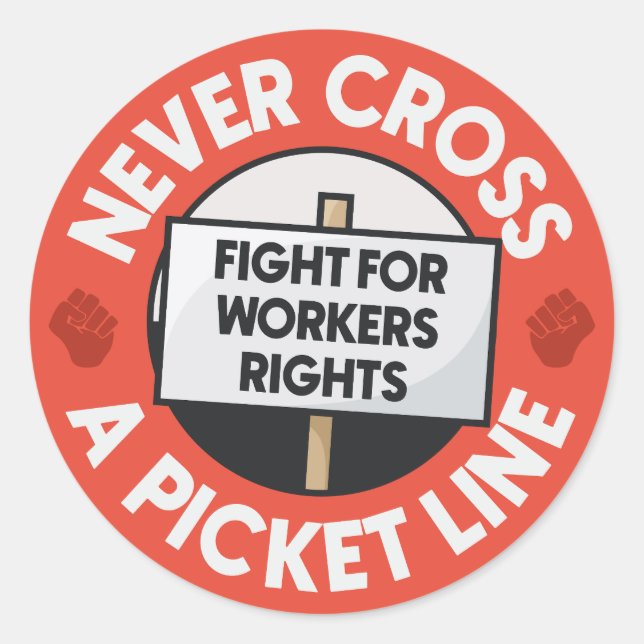 Never Cross A Picket Line - Workers Rights Classic Round Sticker (Front)