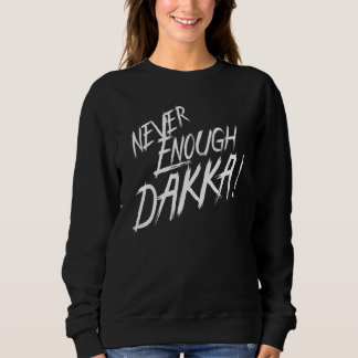 Never Dakka Enough Eat Sleep Waaagh Repeat Ork War Sweatshirt