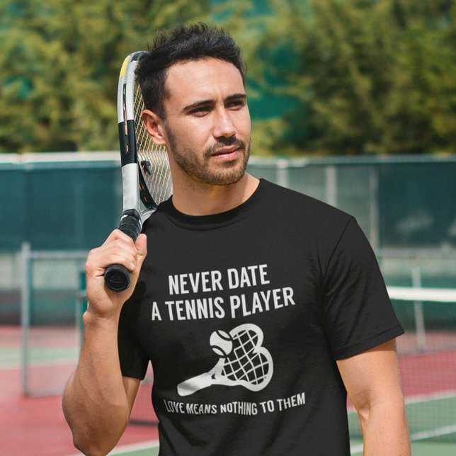 Never Date A Tennis Player T-Shirt (Creator Uploaded)