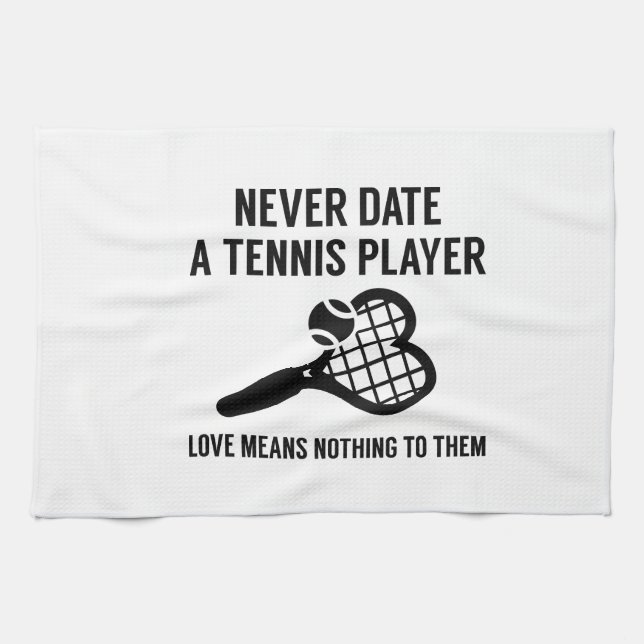 Never Date A Tennis Player Tea Towel (Horizontal)
