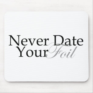 Never Date Your Foil Mouse Mat