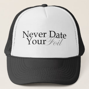 Never Date Your Foil Trucker Hat
