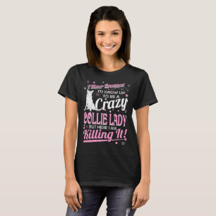 Never Dreamed Crazy Collie Dog Lady Killing It Tee