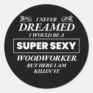 Never Dreamed I Would Be Woodworker Funny Top  Classic Round Sticker