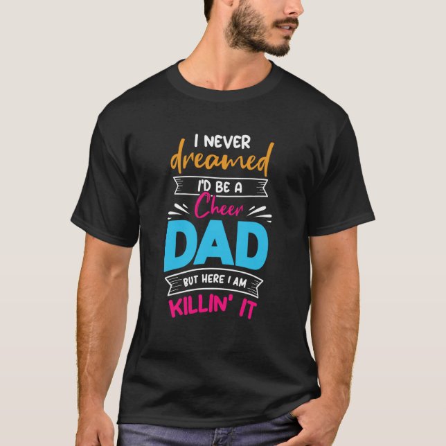Never Dreamed I'd Be A Cheer Dad Biggest Fan Cheer T-Shirt (Front)