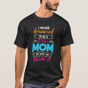 Never Dreamed I'd Be A Cheer Mom Biggest Fan Cheer T-Shirt