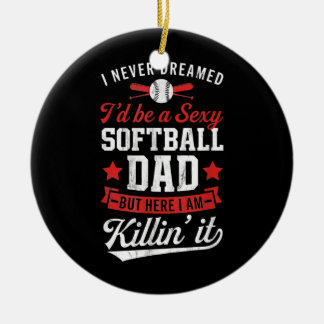 Never Dreamed I'd Bee A Sexy Softball Dad Killin Ceramic Tree Decoration
