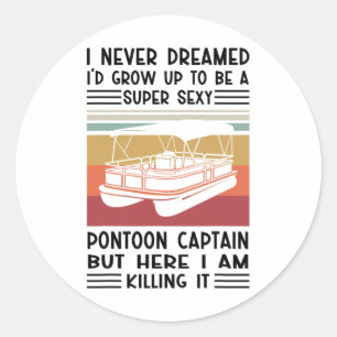 Never Dreamed I'd Grow Up To Be A Super Y Pontoon Classic Round Sticker