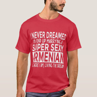 Never Dreamed Id Marrying Super y Armenian Funny A T-Shirt