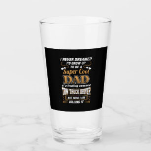 Never Dreamed Super Cool Dad Truck Driver Glass