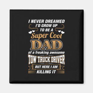 Never Dreamed Super Cool Dad Truck Driver Magnet